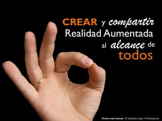 Person man human © Vladislav Gajic / Photoxpress
Realidad Aumentada
compartir
todos
CREAR y
al alcance de
 