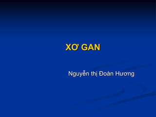 XƠ GAN
Nguyễn thị Đoàn Hương
 