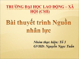 Nhóm thực hiện: Tổ 3
GVHD: Nguyễn Ngọc Tuấn
 