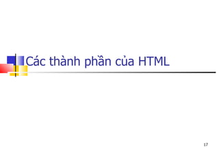 17
Các thành phần của HTML
 