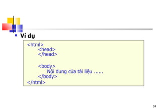 34
 Ví dụ
<html>
<head>
</head>
<body>
Nội dung của tài liệu ......
</body>
</html>
 