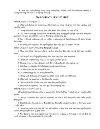 4. Được nghỉ không hưởng lương trong trường hợp có lý do chính đáng và được sự đồng ý
của người đứng đầu đơn vị sự nghiệp công lập.
Mục 2. NGHĨA VỤ CỦA VIÊN CHỨC
Điều 16. Nghĩa vụ chung của VC
1. Chấp hành đường lối, chủ trương, chính sách của Đảng Cộng sản Việt Nam và pháp luật
của Nhà nước.
2. Có nếp sống lành mạnh, trung thực, cần, kiệm, liêm, chính, chí công vô tư.
3. Có ý thức tổ chức kỷ luật và trách nhiệm trong hoạt động nghề nghiệp; thực hiện đúng các
quy định, nội quy, quy chế làm việc của đơn vị sự nghiệp công lập.
4. Bảo vệ bí mật nhà nước; giữ gìn và bảo vệ của công, sử dụng hiệu quả tiết kiệm tài sản
được giao.
5. Tu dưỡng, rèn luyện đạo đức nghề nghiệp, thực hiện quy tắc ứng xử của VC.
Điều 17. Nghĩa vụ của VC trong hoạt động nghề nghiệp
1. Thực hiện công việc hoặc nhiệm vụ được giao bảo đảm yêu cầu về thời gian và chất
lượng.
2. Phối hợp tốt với đồng nghiệp trong thực hiện công việc hoặc nhiệm vụ.
3. Chấp hành sự phân công công tác của người có thẩm quyền.
4. Thường xuyên học tập nâng cao trình độ, kỹ năng chuyên môn, nghiệp vụ.
5. Khi phục vụ nhân dân, VC phải tuân thủ các quy định sau:
a) Có thái độ lịch sự, tôn trọng nhân dân;
b) Có tinh thần hợp tác, tác phong khiêm tốn;
c) Không hách dịch, cửa quyền, gây khó khăn, phiền hà đối với nhân dân;
d) Chấp hành các quy định về đạo đức nghề nghiệp.
6. Chịu trách nhiệm về việc thực hiện hoạt động nghề nghiệp.
7. Thực hiện các nghĩa vụ khác theo quy định của pháp luật.
Điều 18. Nghĩa vụ của VC quản lý
VC quản lý thực hiện các nghĩa vụ quy định tại Điều 16, Điều 17 của Luật này và các nghĩa
vụ sau:
1. Chỉ đạo và tổ chức thực hiện các nhiệm vụ của đơn vị theo đúng chức trách, thẩm quyền
được giao;
2. Thực hiện dân chủ, giữ gìn sự đoàn kết, đạo đức nghề nghiệp trong đơn vị được giao quản
lý, phụ trách;
3. Chịu trách nhiệm hoặc liên đới chịu trách nhiệm về việc thực hiện hoạt động nghề nghiệp
của VC thuộc quyền quản lý, phụ trách;
4. Xây dựng và phát triển nguồn nhân lực; quản lý, sử dụng có hiệu quả cơ sở vật chất, tài
chính trong đơn vị được giao quản lý, phụ trách;
 