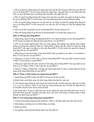 1. Đối với người lao động thuộc đối tượng thực hiện chế độ tiền lương do Nhà nước quy định thì
căn cứ để đóng BHYT là tiền lương tháng theo ngạch bậc, cấp quân hàm và các khoản phụ cấp
chức vụ, phụ cấp thâm niên vượt khung, phụ cấp thâm niên nghề (nếu có).
2. Đối với người lao động hưởng tiền lương, tiền công theo quy định của người sử dụng lao động
thì căn cứ để đóng BHYT là tiền lương, tiền công tháng được ghi trong hợp đồng lao động.
3. Đối với người hưởng lương hưu, trợ cấp mất sức lao động, trợ cấp thất nghiệp hằng tháng thì
căn cứ để đóng BHYT là tiền lương hưu, trợ cấp mất sức lao động, trợ cấp thất nghiệp hằng
tháng.
4. Đối với các đối tượng khác thì căn cứ để đóng BHYT là mức lương cơ sở.
5. Mức tiền lương tháng tối đa để tính số tiền đóng BHYT là 20 lần mức lương cơ sở.
Điều 15. Phƣơng thức đóng BHYT
1. Hằng tháng, người sử dụng lao động đóng BHYT cho người lao động và trích tiền đóng BHYT
từ tiền lương của người lao động để nộp cùng một lúc vào quỹ BHYT.
2. Đối với các doanh nghiệp thuộc lĩnh vực nông nghiệp, lâm nghiệp, ngư nghiệp, diêm nghiệp
không trả lương theo tháng thì định kỳ 3 tháng hoặc 6 tháng một lần, người sử dụng lao động
đóng BHYT cho người lao động và trích tiền đóng BHYT từ tiền lương của người lao động để
nộp cùng một lúc vào quỹ BHYT.
3. Hằng tháng, tổ chức bảo hiểm xã hội đóng BHYT theo quy định tại các điểm c, d và đ khoản 1
Điều 13 của Luật này vào quỹ BHYT.
4. Hằng quý, cơ quan, tổ chức, đơn vị cấp học bổng đóng BHYT theo quy định tại điểm h khoản
1 Điều 13 của Luật này vào quỹ BHYT.
5. Hằng quý, ngân sách nhà nước chuyển số tiền đóng, hỗ trợ đóng BHYT theo quy định tại các
điểm e, g và i khoản 1 Điều 13 của Luật này vào quỹ BHYT.
6. Định kỳ 3 tháng, 6 tháng hoặc 12 tháng, đại diện hộ gia đình, tổ chức, cá nhân đóng đủ số tiền
thuộc trách nhiệm phải đóng vào quỹ BHYT.
Điều 21. Phạm vi đƣợc hƣởng của ngƣời tham gia BHYT
1. Người tham gia BHYT được quỹ BHYT chi trả các chi phí sau đây:
a) Khám bệnh, chữa bệnh, phục hồi chức năng, khám thai định kỳ, sinh con;
b) Vận chuyển người bệnh từ tuyến huyện lên tuyến trên đối với đối tượng quy định tại các điểm
a, d, e, g, h và i khoản 3 Điều 12 của Luật này trong trường hợp cấp cứu hoặc khi đang điều trị
nội trú phải chuyển tuyến chuyên môn kỹ thuật.
2. Bộ trưởng Bộ Y tế chủ trì, phối hợp với các bộ, ngành liên quan ban hành danh mục và tỷ lệ,
điều kiện thanh toán đối với thuốc, hóa chất, vật tư y tế, dịch vụ kỹ thuật y tế thuộc phạm vi được
hưởng của người tham gia BHYT.”
Điều 23. Các trƣờng hợp không đƣợc hƣởng BHYT
1. Chi phí trong trường hợp quy định tại khoản 1 Điều 21 đã được ngân sách nhà nước chi trả.
2. Điều dưỡng, an dưỡng tại cơ sở điều dưỡng, an dưỡng.
3. Khám sức khỏe.
4. Xét nghiệm, chẩn đoán thai không nhằm mục đích điều trị.
 