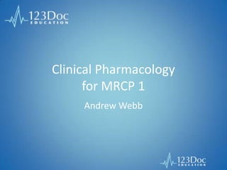 Clinical Pharmacology
for MRCP 1
Andrew Webb
 
