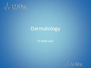 Dermatology
Dr Katie Lacy
 