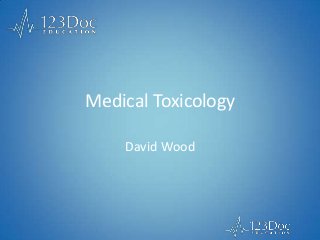 Medical Toxicology
David Wood
 