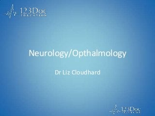 Neurology/Opthalmology
Dr Liz Cloudhard
 