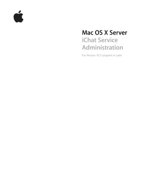 Mac OS X Server
iChat Service
Administration
For Version 10.5 Leopard or Later
 