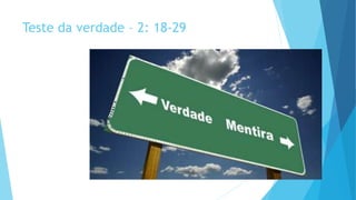 Teste da verdade – 2: 18-29
 