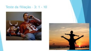 Teste da filiação – 3: 1 - 10
 