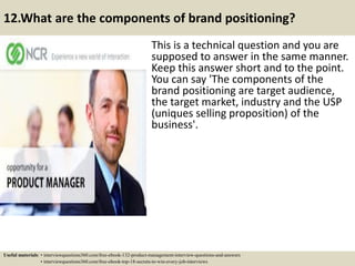12.What are the components of brand positioning?
This is a technical question and you are
supposed to answer in the same m...