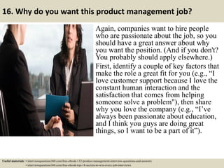 16. Why do you want this product management job?
Again, companies want to hire people
who are passionate about the job, so...
