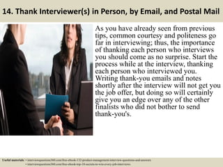 14. Thank Interviewer(s) in Person, by Email, and Postal Mail
As you have already seen from previous
tips, common courtesy...