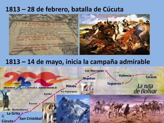 1813 – 28 de febrero, batalla de Cúcuta
1813 – 14 de mayo, inicia la campaña admirable
Cúcuta
San Cristóbal
La Grita
G
 