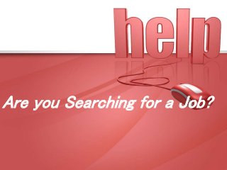 Are you Searching for a Job?
 