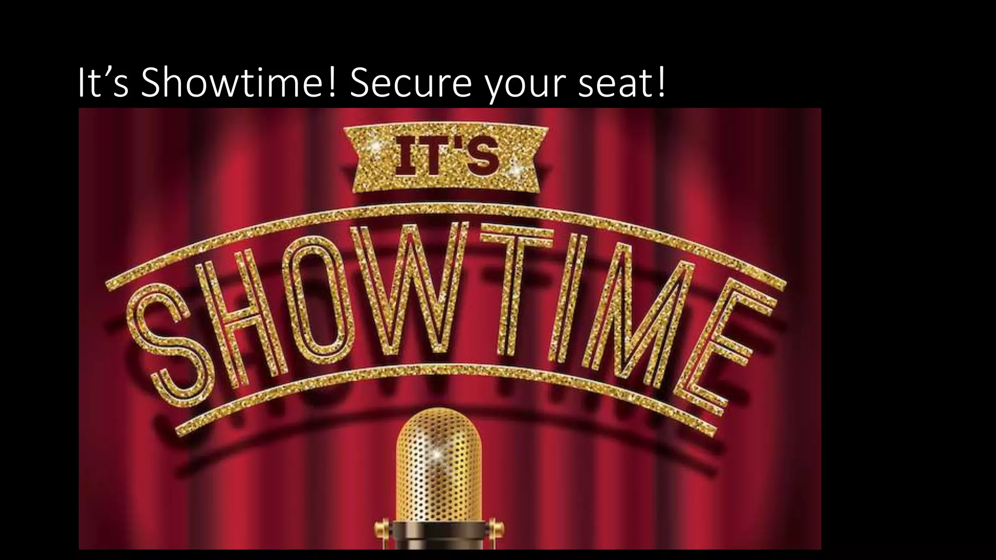 It’s Showtime! Secure your seat!
 