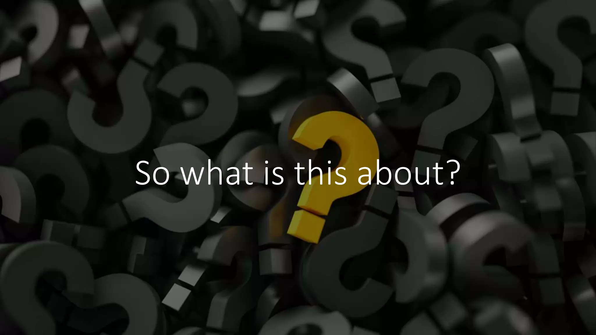 So what is this about?
 