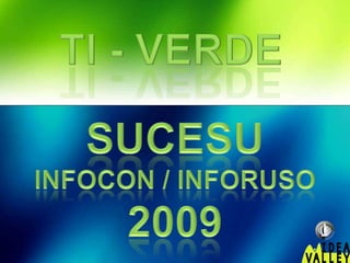 TI - VERDE SUCESU INFOCON / INFORUSO 2009 