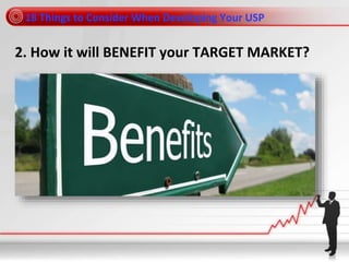 18 Things to Consider When Developing Your USP
2. How it will BENEFIT your TARGET MARKET?
 