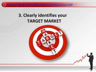 18 Things to Consider When Developing Your USP
3. Clearly identifies your
TARGET MARKET
 