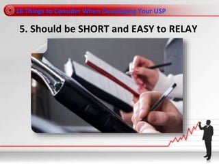 18 Things to Consider When Developing Your USP
5. Should be SHORT and EASY to RELAY
 