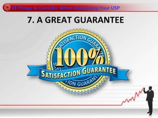 7. A GREAT GUARANTEE
18 Things to Consider When Developing Your USP
 