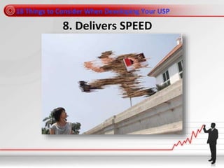 18 Things to Consider When Developing Your USP
8. Delivers SPEED
 