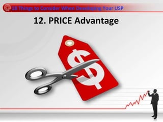 18 Things to Consider When Developing Your USP
12. PRICE Advantage
 