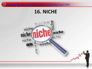 18 Things to Consider When Developing Your USP
16. NICHE
 