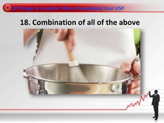 18 Things to Consider When Developing Your USP
18. Combination of all of the above
 