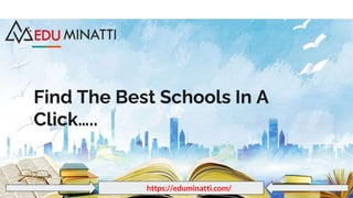 Find The Best Schools In A
Click…..
https://eduminatti.com/
 