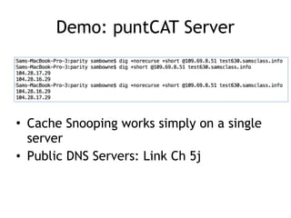 Demo: puntCAT Server
• Cache Snooping works simply on a single
server
• Public DNS Servers: Link Ch 5j
 
