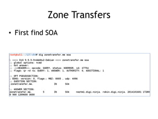 Zone Transfers
• First find SOA
 