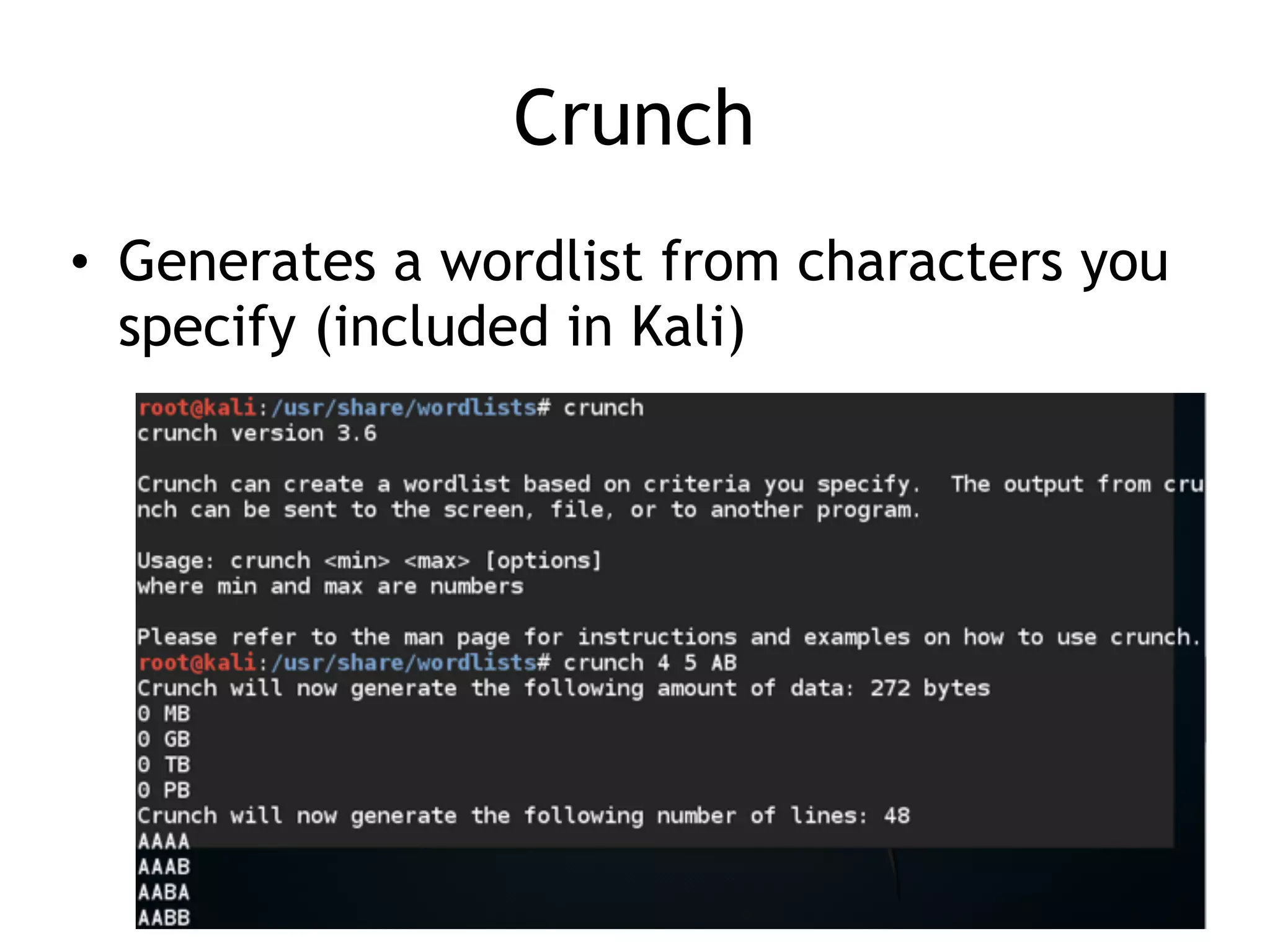 Crunch
• Generates a wordlist from characters you
specify (included in Kali)
 