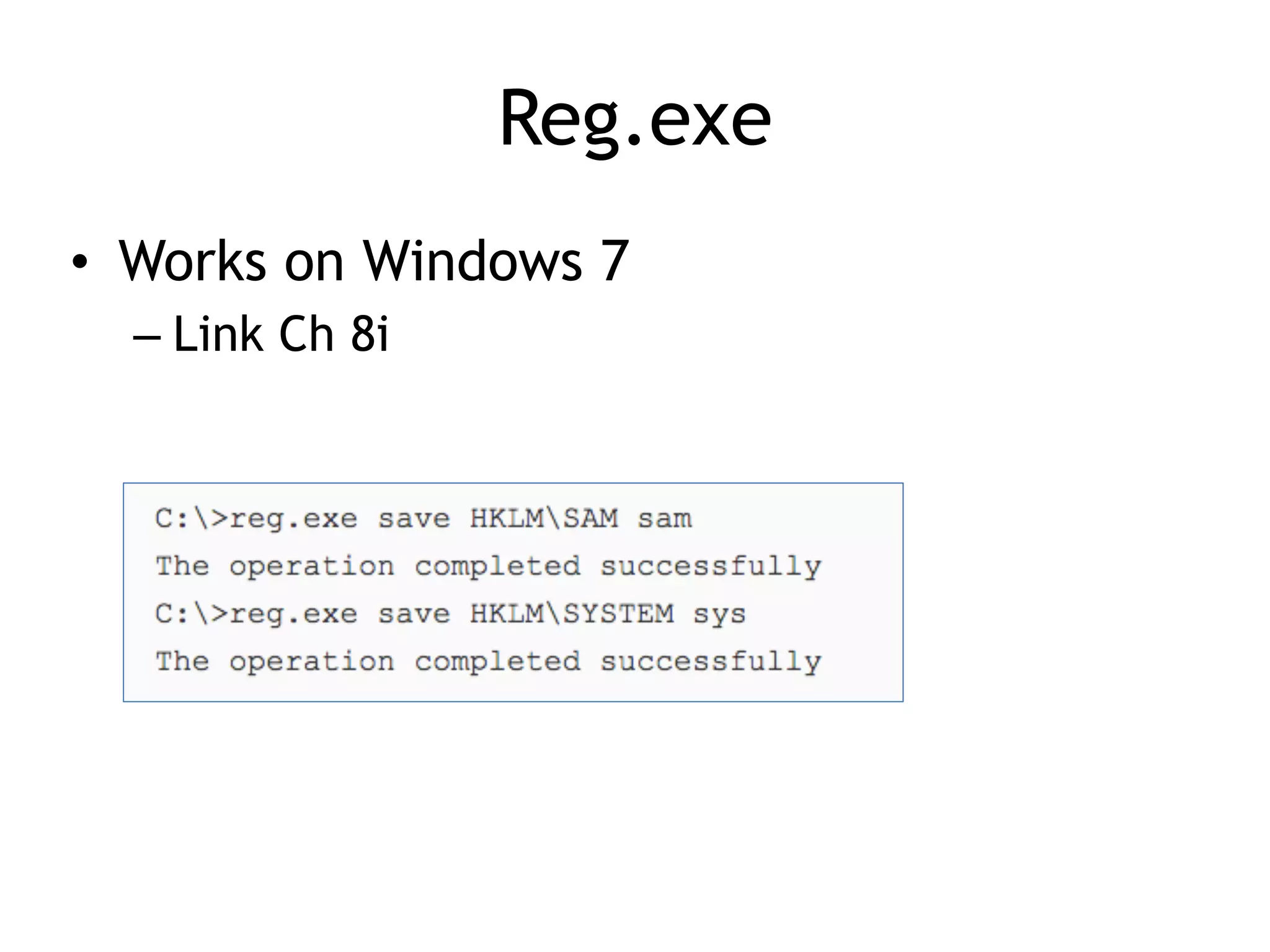Reg.exe
• Works on Windows 7
– Link Ch 8i
 