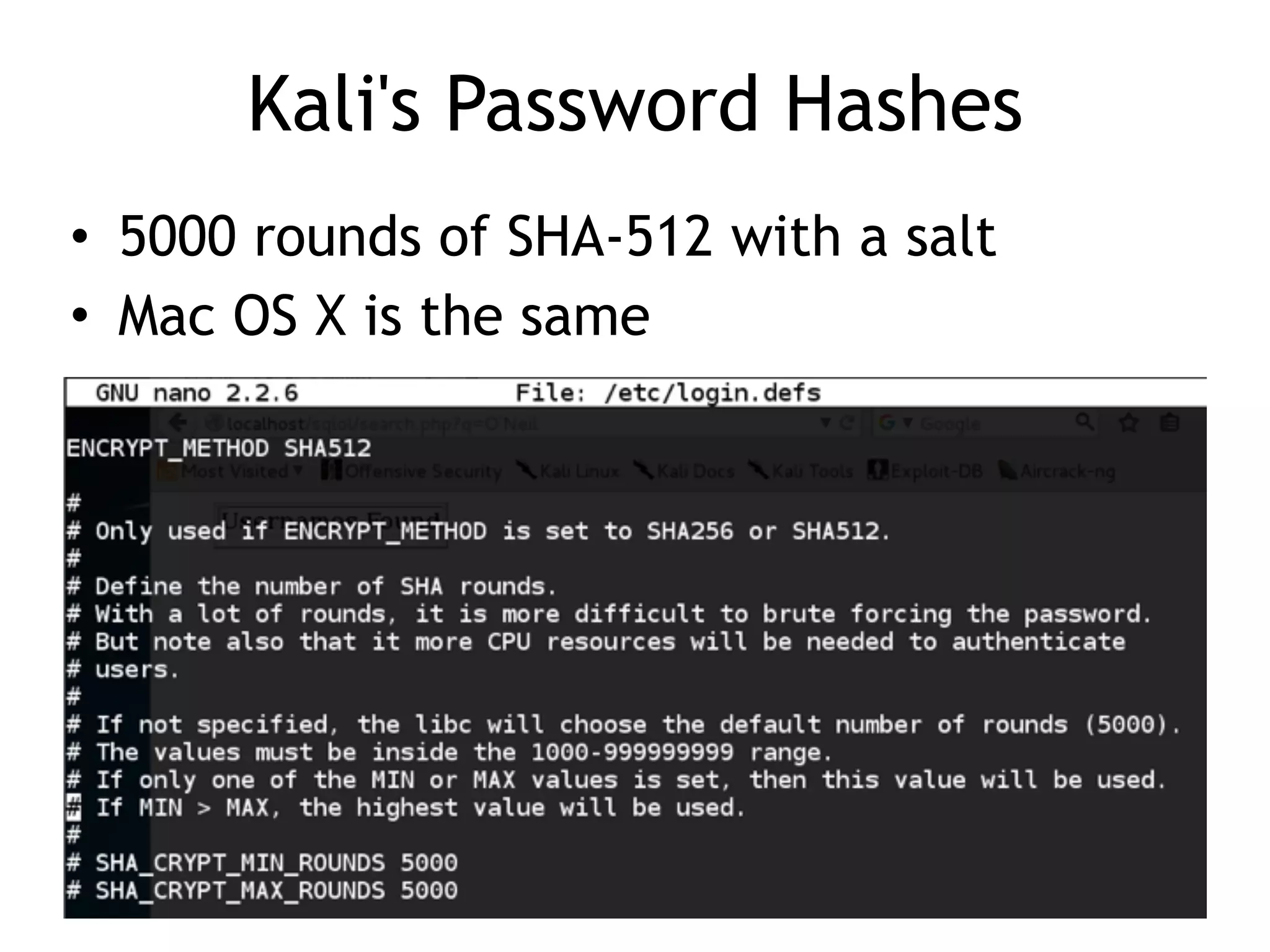 Kali's Password Hashes
• 5000 rounds of SHA-512 with a salt
• Mac OS X is the same
 