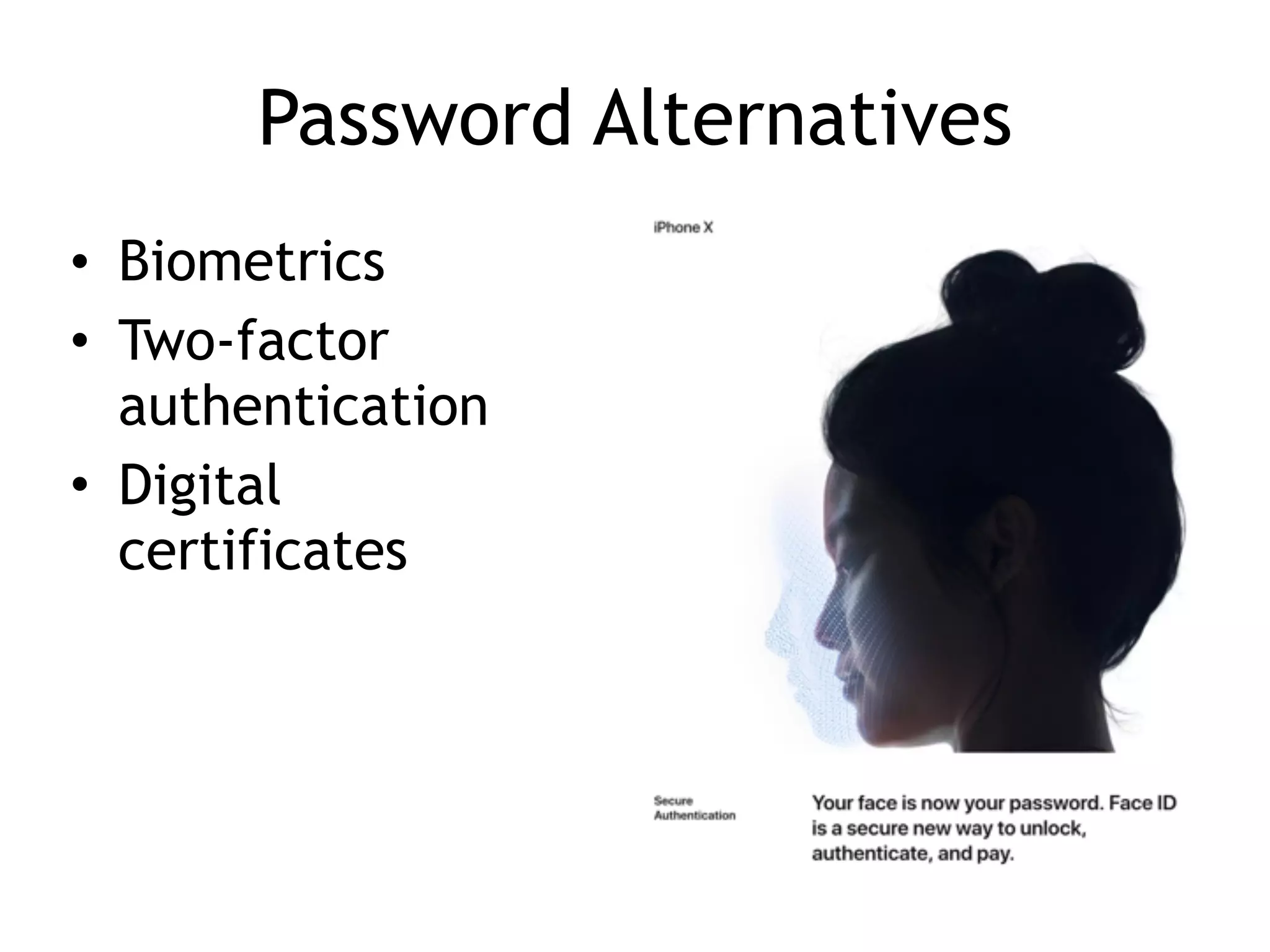 Password Alternatives
• Biometrics
• Two-factor
authentication
• Digital
certificates
 
