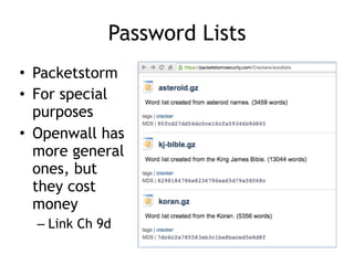 Password Lists
• Packetstorm
• For special
purposes
• Openwall has
more general
ones, but
they cost
money
– Link Ch 9d
 