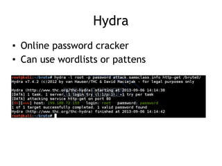 Hydra
• Online password cracker
• Can use wordlists or pattens
 