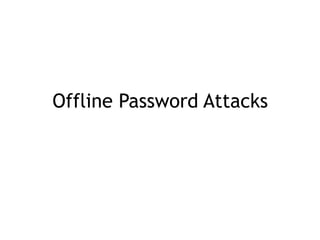 Offline Password Attacks
 