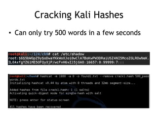 Cracking Kali Hashes
• Can only try 500 words in a few seconds
 