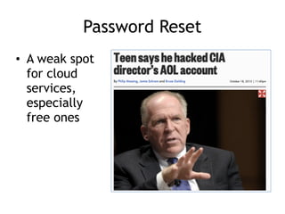 Password Reset
• A weak spot
for cloud
services,
especially
free ones
 