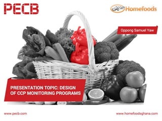 PRESENTATION TOPIC:
DESIGN OF CCP MONITORING PROGRAMS
PRESENTATION BY:
OPPONG SAMUEL YAW
MPHIL, PECB CERTIFIED TRAINER
 