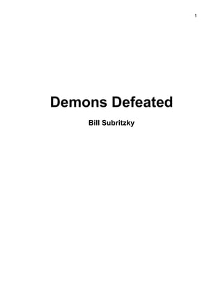1
Demons Defeated
Bill Subritzky
 