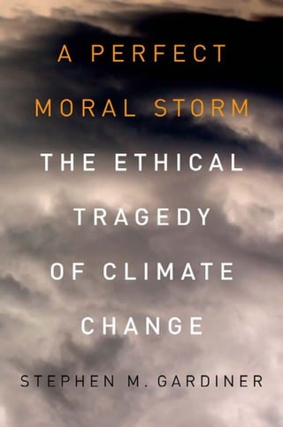 A Perfect Moral Storm The Ethical Tragedy Of Climate Change Stephen ...