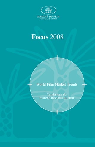 World Film Market Trends
Tendances du
marché mondial du ﬁlm
World Film Market Trends
Tendances du
marché mondial du ﬁlm
Focus 2008
 