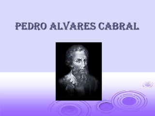 Pedro Alvares Cabral
 