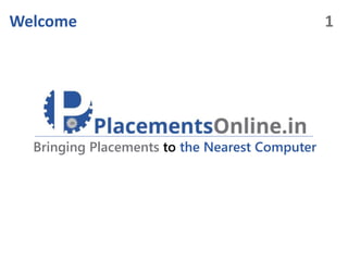 Welcome
Bringing Placements to the Nearest Computer
1
 