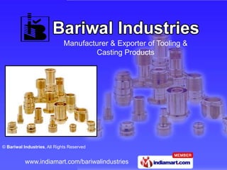 Manufacturer & Exporter of Tooling &
                                      Casting Products




© Bariwal Industries, All Rights Reserved


           www.indiamart.com/bariwalindustries
 