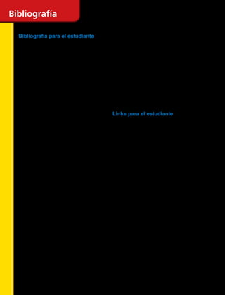 256 
Bibliografía para el estudiante
•	 ANDERSEN, H. CH. (2004). Las habichuelas mágicas. Santa Fe,
Argentina: El Cid Editor.
•	 BARONE, L. (2010). Jugando se aprende matemáticas. Grupo
editorial Arquetipo.
•	 BRENNER, M., WOODRUFF, L.,  RAMIREZ, A. (2007).
Montones de problemas. New York: Kane Press.
•	 DE RUBERTIS, B. (1999). Cuenta con Pablo. New York: Kane
Press.
•	 DRISCOLL, L., THORNBURGH, R. M. K.,  RAMIREZ, A.
(2009). El chico del despegue. New York: Kane Press.
•	 DUSSLING, J.,  THORNBURGH, R. M. K. (2005). El problema
de 100 libras. New York: Kane Press
•	 ENZENSBERGER, H. M. (1997). El diablo de los números: un
libro para todos aquellos que temen las matemáticas. Madrid:
Siruela.
•	 FALWELL, C., URIBE, M., DEROSA, R.,  BLANE AND
DEROSA PRODUCTIONS. (1995). Fiesta para 10. New York:
Scholastic.
•	 GABRIEL, NAT (2009). Sam y sus cuadrados de zapatos. New
York: Kane Press.
•	 KASSIRER, S.,  O'ROURKE, P. E. (2005) ¿Qué sigue, niña?
New York: Kane Press.
•	 KASSIRER, S. (2001). La feria musical de matemáticas. New
York: Kane Press.
•	 LAW, F. y WAY, S. (2010). Simplemente matemáticas: Más y
más. España: Everest.
•	 LAW, F. y WAY, S. (2010). Simplemente matemáticas: Medir el
tiempo. España: Everest.
•	 LAW, F. y WAY, S. (2010). Simplemente matemáticas: Menos y
más. España: Everest.
•	 LAW, F. y WAY, S. (2010). Simplemente matemáticas: Números
y Cuentas. España: Everest.
•	 LAW, F. y WAY, S. (2010). Simplemente matemáticas: Para mí,
Para ti, dividir. España: Everest.
•	 LAW, F. y WAY, S. (2010) Simplemente matemáticas: Parte y
Todo. España: Everest.
•	 RECHT, PENNER, LUCILLE (2000). Apaguen las luces. New
York: Kane Press.
•	 ROPER, A. (1995). El dinero. Oak Lawn, Ill: Ideal School Supply.
•	 ROPER, A. (1995). Patrones visuales. Oak Lawn, Ill: Ideal School
Supply.
•	 SKINNER, D., RAMIREZ, A.,  O'ROURKE, P. E. (2007). Henry
lleva la cuenta. New York: Kane Press.
•	 WELLS, A. (1995). Aprendo a sumar. Oak Lawn, Ill: Ideal School
Supply.
•	 TAHAN, M. (2006). El hombre que calculaba. Buenos Aires:
Pluma y Papel
•	 WELLS, A. (1995). Patrones con números. Oak Lawn, Ill: Ideal
School Supply.
•	 WELLS, A. (1995). Rompecabezas geométricos. Oak Lawn, Ill:
Ideal School Supply.
•	 YUSTE, H. C. Y AZNAR, J. (1996). Estimulando el Desarrollo
Intelectual. Número: Operaciones. Discriminar numerales y
contar. Niños entre 3 y 7 años. Madrid: CEPE.
Links para el estudiante
•	 http://www.elhuevodechocolate.com/mates.htm
•	 http://www.educapeques.com/juegos-infantiles-de-matematicas-
para-ninos
•	 www.juegos/matematica/html
•	 http://www.aprendejugando.com/
•	 http://www.sectormatematica.cl/preescolar.htm
•	 http://www.todoeducativo.com/
•	 http://roble.pntic.mec.es/arum0010/#matematicas
•	 http://www.escolar.com/menugeom.htm
•	 http://www.disfrutalasmatematicas.com/ejercicios/horas.php
•	 http://cremc.ponce.inter.edu/carpetamagica/guiaelreloj.htm
•	 http://descartes.cnice.mec.es/matemagicas/pages/jeux_mat/
textes/horloge.htm
•	 http://sauce.pntic.mec.es/~atub0000/hotpot/reloj/horasini.htm
•	 http://members.learningplanet.com/act/mayhem/free.asp
•	 http://kids.aol.com/
•	 http://www.ixl.com/
•	 http://www.aulademate.com/
•	 http://www.curriculumenlinea.cl
Bibliografía
 